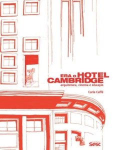 Era o Hotel Cambridge – Architektur, Kino und Bildung, Carla Caffé